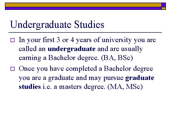 Undergraduate Studies o o In your first 3 or 4 years of university you