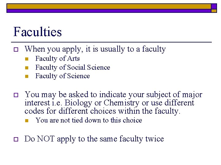 Faculties o When you apply, it is usually to a faculty n n n