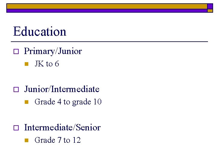 Education o Primary/Junior n o Junior/Intermediate n o JK to 6 Grade 4 to