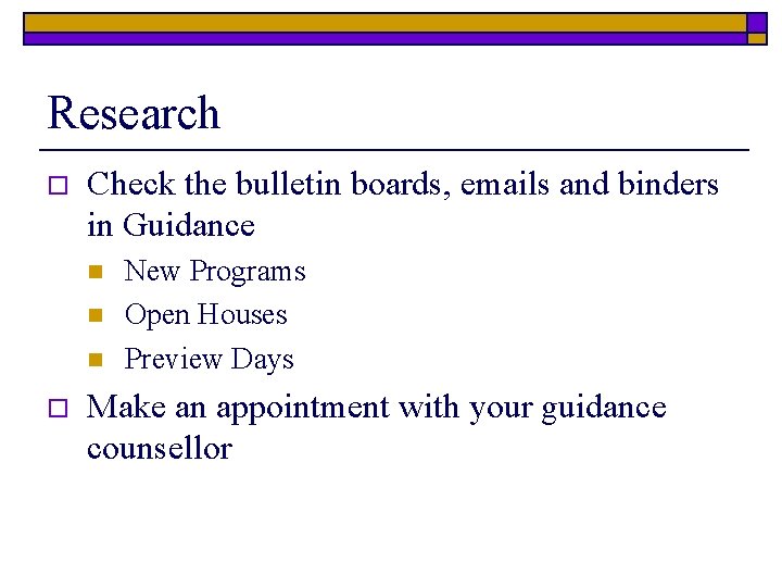Research o Check the bulletin boards, emails and binders in Guidance n n n