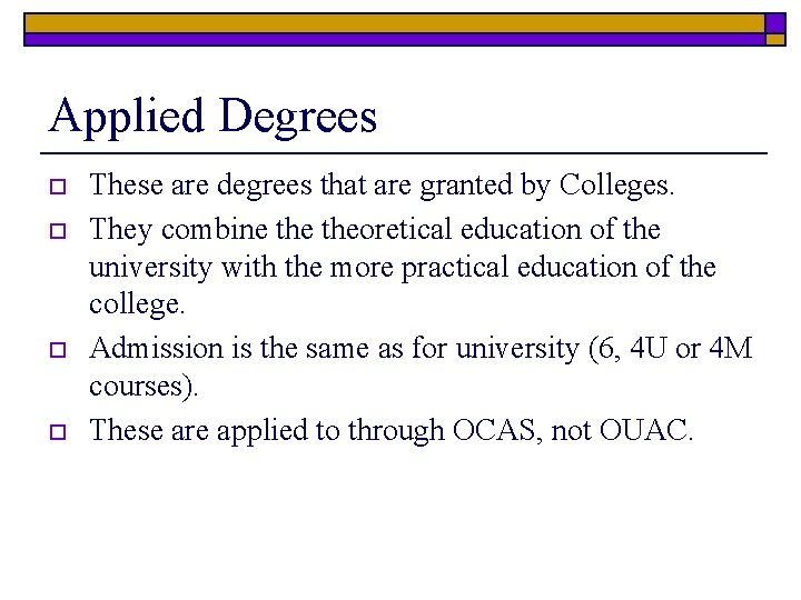 Applied Degrees o o These are degrees that are granted by Colleges. They combine