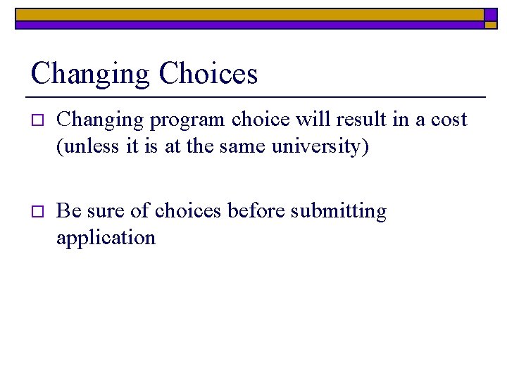 Changing Choices o Changing program choice will result in a cost (unless it is