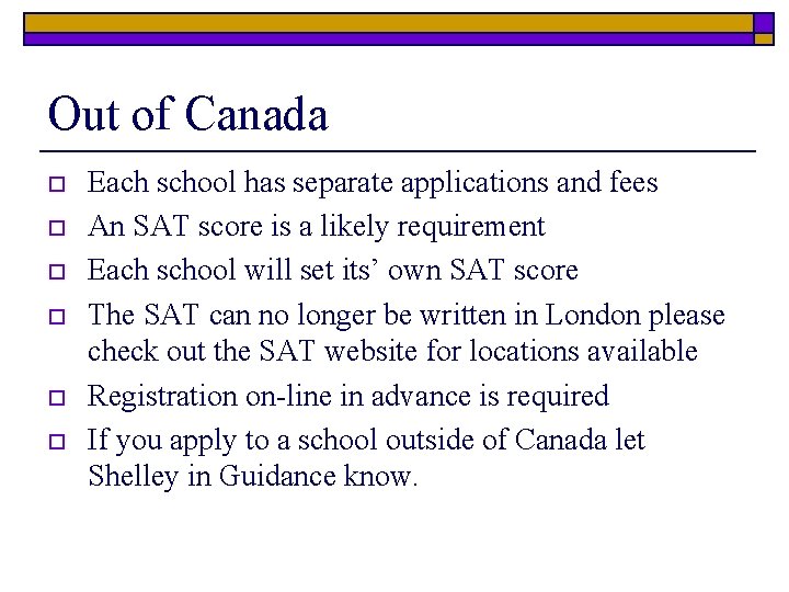 Out of Canada o o o Each school has separate applications and fees An