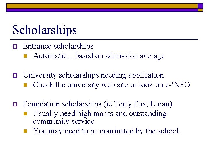 Scholarships o Entrance scholarships n Automatic…based on admission average o University scholarships needing application
