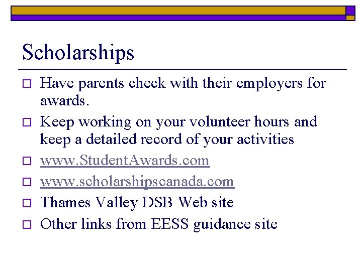 Scholarships o o o Have parents check with their employers for awards. Keep working