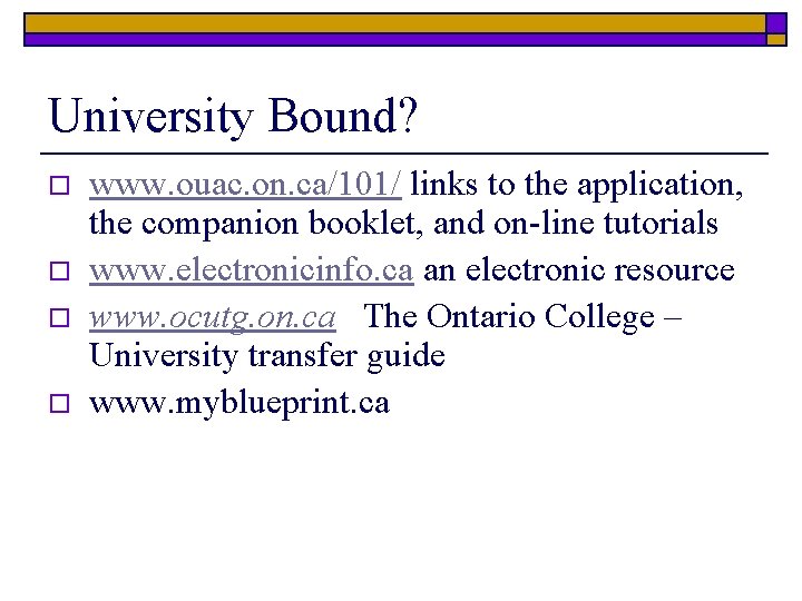 University Bound? o o www. ouac. on. ca/101/ links to the application, the companion