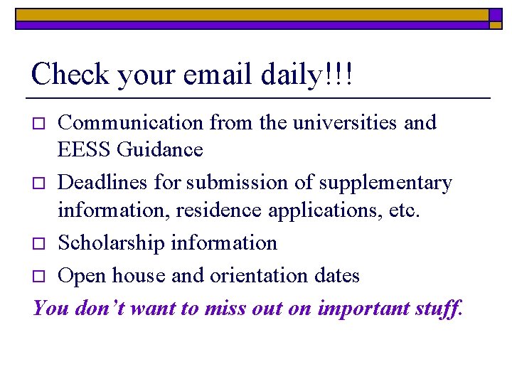 Check your email daily!!! Communication from the universities and EESS Guidance o Deadlines for