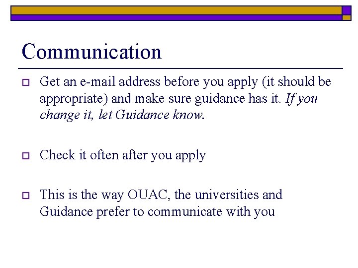 Communication o Get an e-mail address before you apply (it should be appropriate) and