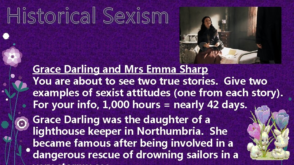 Historical Sexism Grace Darling and Mrs Emma Sharp You are about to see two