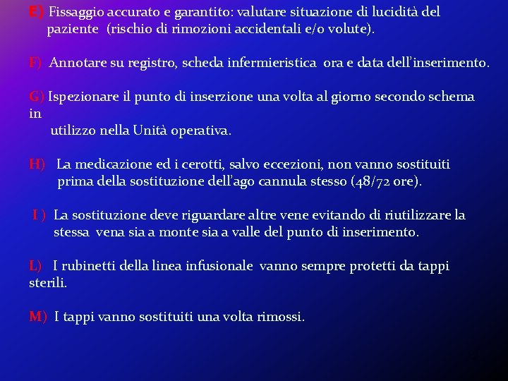 E) Fissaggio accurato e garantito: valutare situazione di lucidità del paziente (rischio di rimozioni