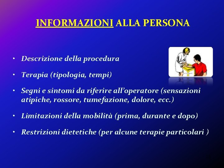 INFORMAZIONI ALLA PERSONA • Descrizione della procedura • Terapia (tipologia, tempi) • Segni e