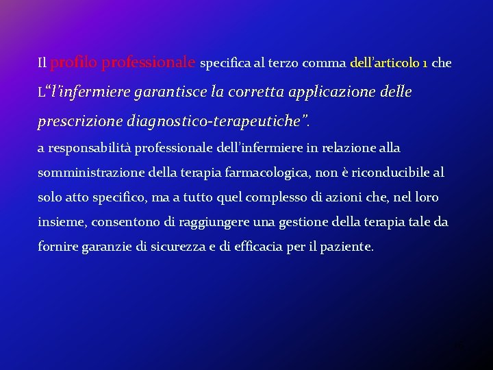 Il profilo professionale specifica al terzo comma dell’articolo 1 che L“l’infermiere garantisce la corretta