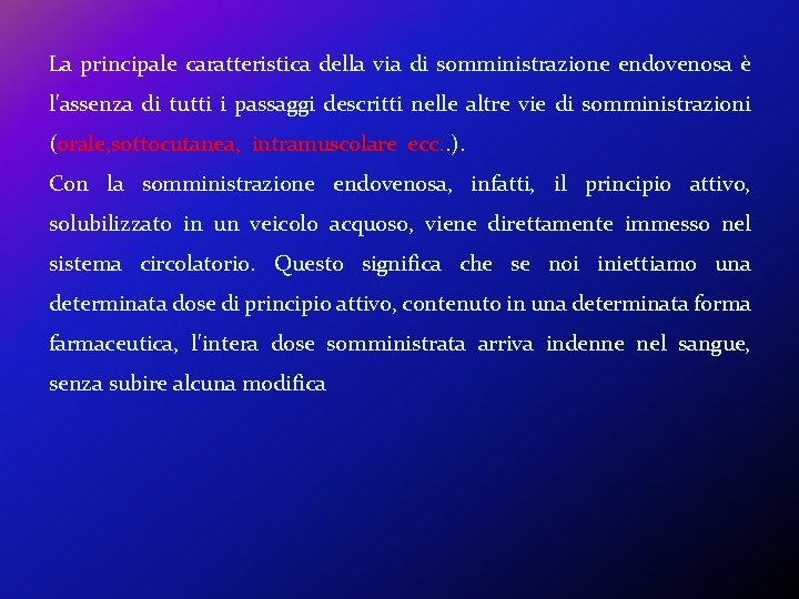 La principale caratteristica della via di somministrazione endovenosa è l'assenza di tutti i passaggi