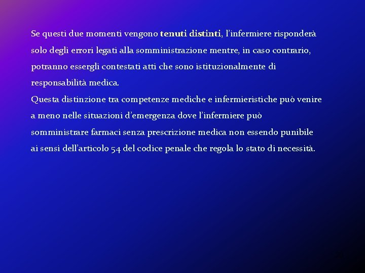 Se questi due momenti vengono tenuti distinti, l’infermiere risponderà solo degli errori legati alla