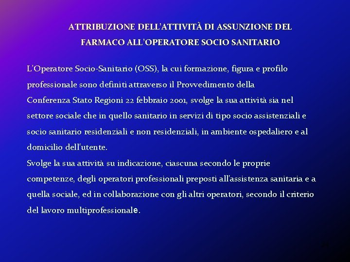 ATTRIBUZIONE DELL’ATTIVITÀ DI ASSUNZIONE DEL FARMACO ALL’OPERATORE SOCIO SANITARIO L’Operatore Socio-Sanitario (OSS), la cui ATTRIBUZIONE DELL’ATTIVITÀ DI ASSUNZIONE DEL FARMACO ALL’OPERATORE SOCIO SANITARIO L’Operatore Socio-Sanitario (OSS), la cui