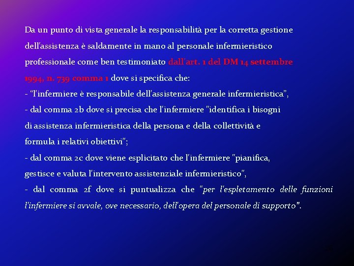 Da un punto di vista generale la responsabilità per la corretta gestione dell'assistenza è