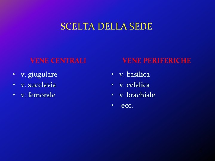 SCELTA DELLA SEDE VENE CENTRALI • v. giugulare • v. succlavia • v. femorale