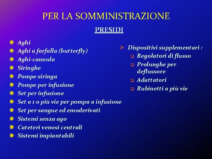 PER LA SOMMINISTRAZIONE PRESIDI Aghi Ø Dispositivi supplementari : Aghi a farfalla (butterfly) q