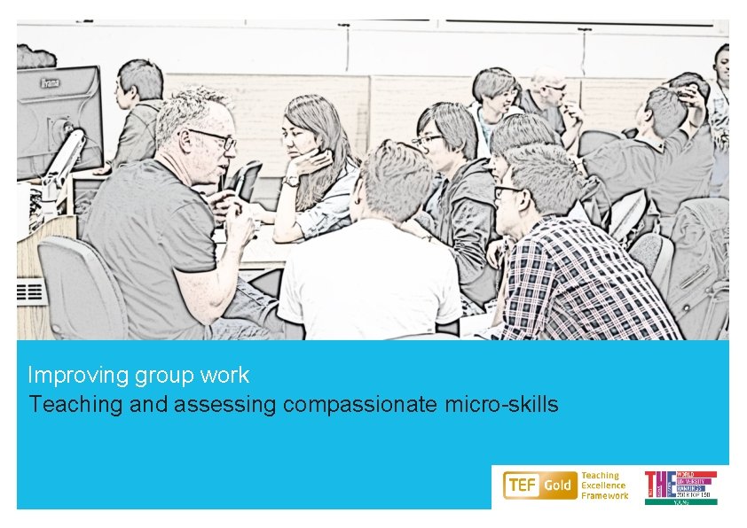 Improving group work Teaching and assessing compassionate micro-skills 