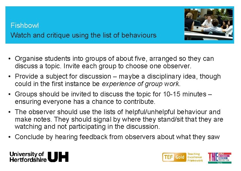 Fishbowl Watch and critique using the list of behaviours • Organise students into groups