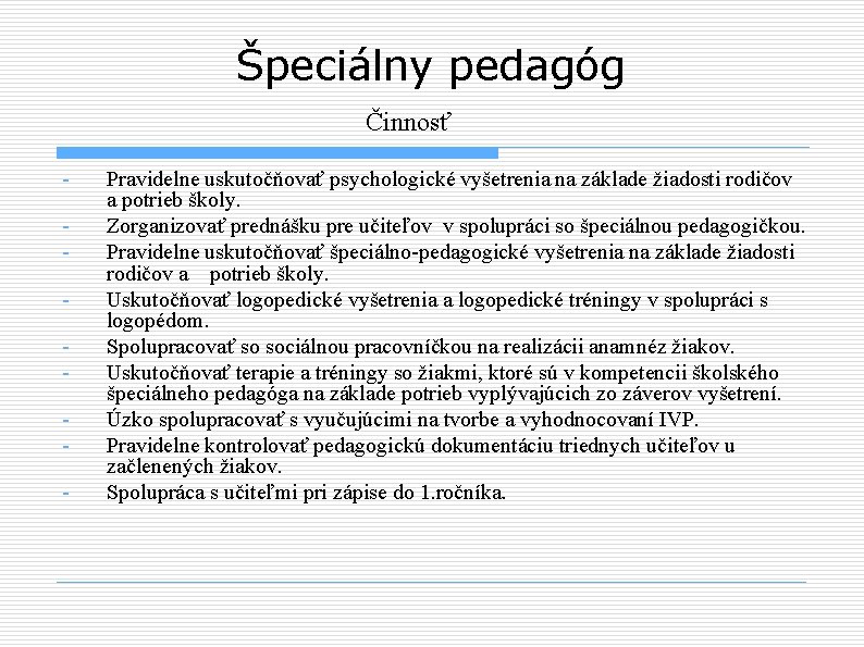 Špeciálny pedagóg Činnosť - Pravidelne uskutočňovať psychologické vyšetrenia na základe žiadosti rodičov a potrieb