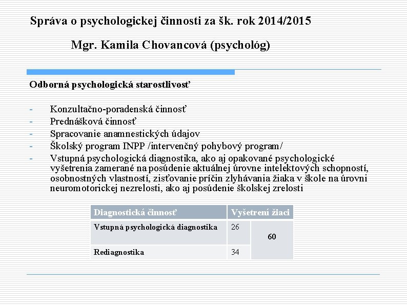 Správa o psychologickej činnosti za šk. rok 2014/2015 Mgr. Kamila Chovancová (psychológ) Odborná psychologická