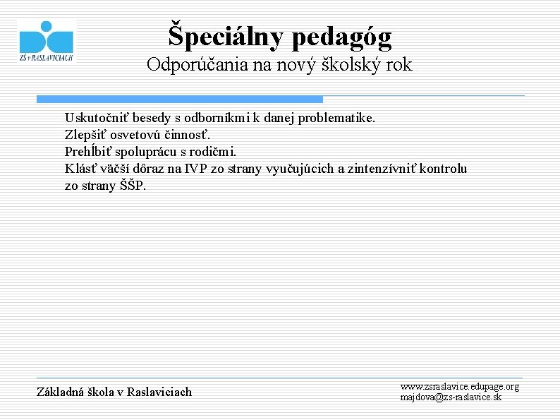 Špeciálny pedagóg Odporúčania na nový školský rok Uskutočniť besedy s odborníkmi k danej problematike.