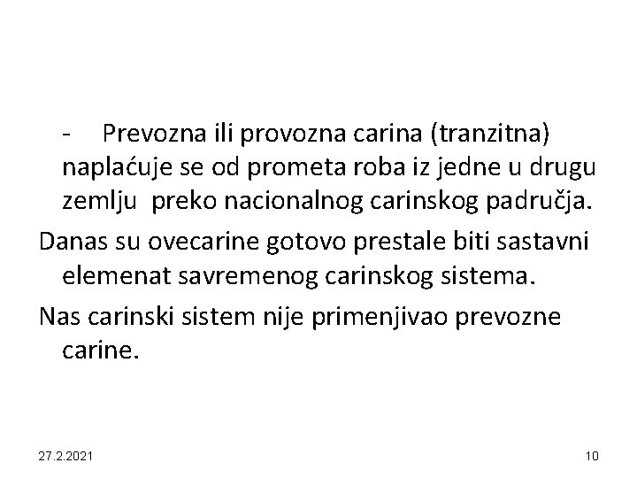 - Prevozna ili provozna carina (tranzitna) naplaćuje se od prometa roba iz jedne u