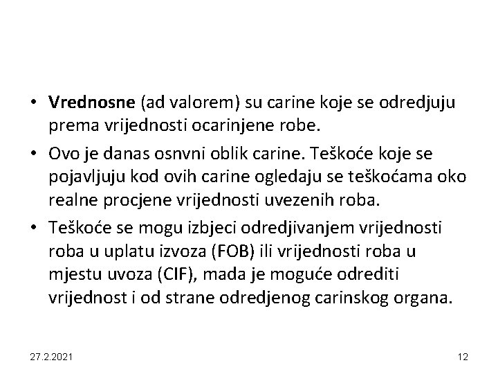  • Vrednosne (ad valorem) su carine koje se odredjuju prema vrijednosti ocarinjene robe.