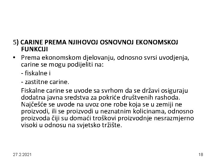 5) CARINE PREMA NJIHOVOJ OSNOVNOJ EKONOMSKOJ FUNKCIJI • Prema ekonomskom djelovanju, odnosno svrsi uvodjenja,