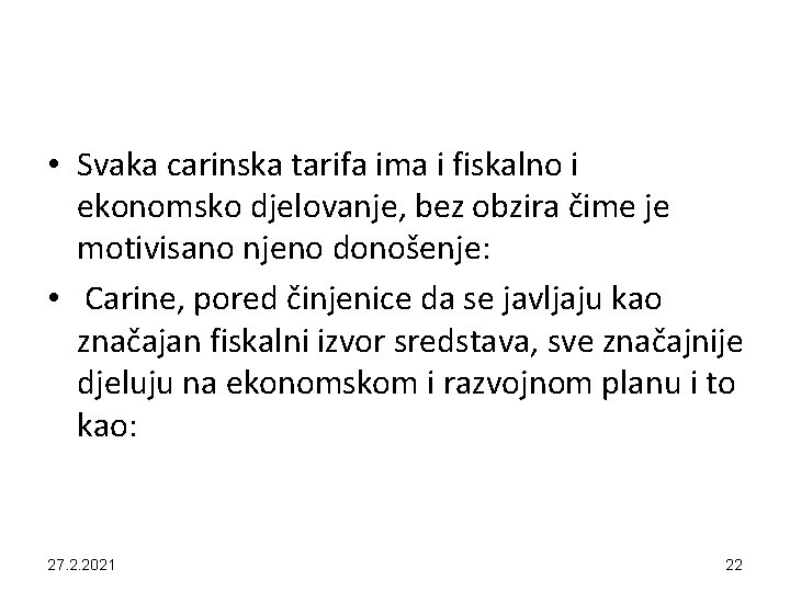  • Svaka carinska tarifa ima i fiskalno i ekonomsko djelovanje, bez obzira čime