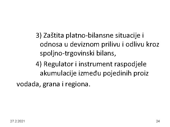 3) Zaštita platno-bilansne situacije i odnosa u deviznom prilivu i odlivu kroz spoljno-trgovinski bilans,