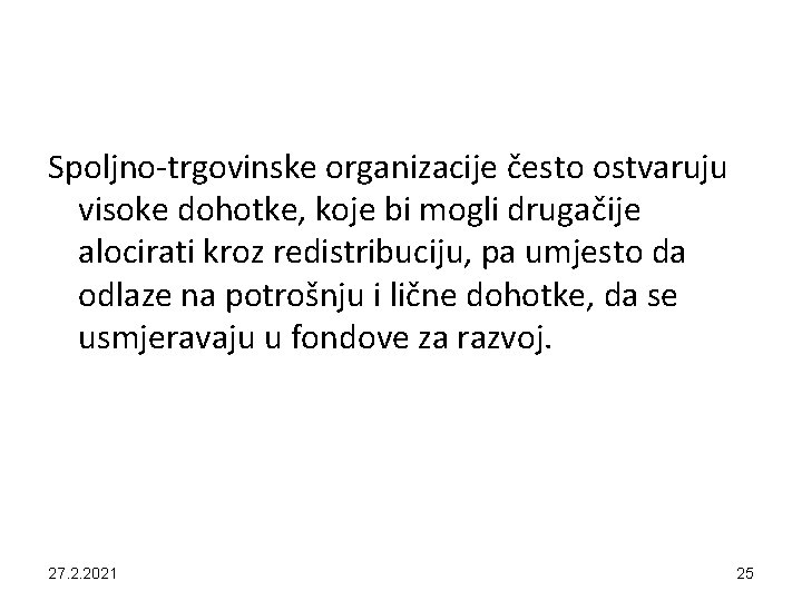 Spoljno-trgovinske organizacije često ostvaruju visoke dohotke, koje bi mogli drugačije alocirati kroz redistribuciju, pa