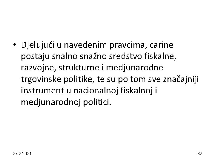  • Djelujući u navedenim pravcima, carine postaju snalno snažno sredstvo fiskalne, razvojne, strukturne