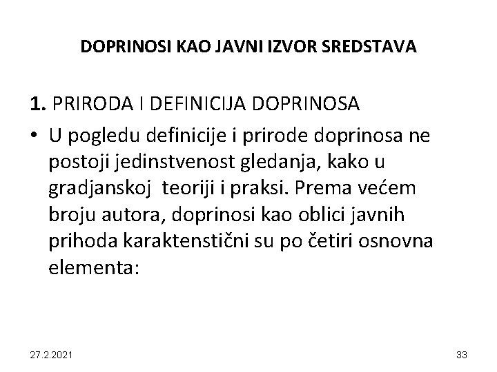 DOPRINOSI KAO JAVNI IZVOR SREDSTAVA 1. PRIRODA I DEFINICIJA DOPRINOSA • U pogledu definicije