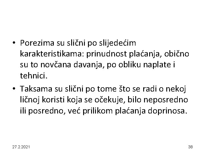  • Porezima su slični po slijedećim karakteristikama: prinudnost plaćanja, obično su to novčana