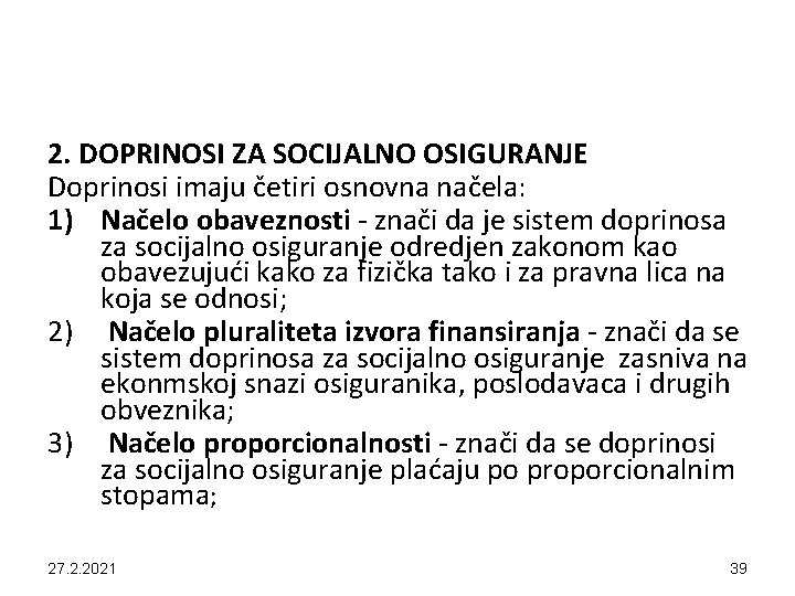 2. DOPRINOSI ZA SOCIJALNO OSIGURANJE Doprinosi imaju četiri osnovna načela: 1) Načelo obaveznosti -