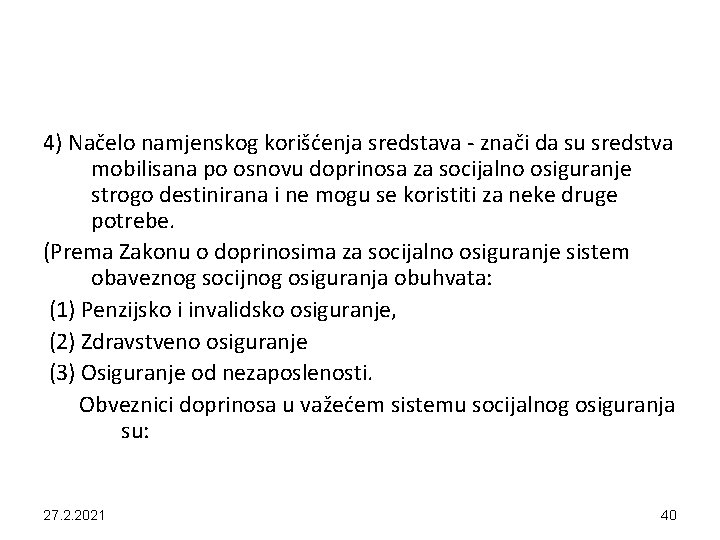 4) Načelo namjenskog korišćenja sredstava - znači da su sredstva mobilisana po osnovu doprinosa