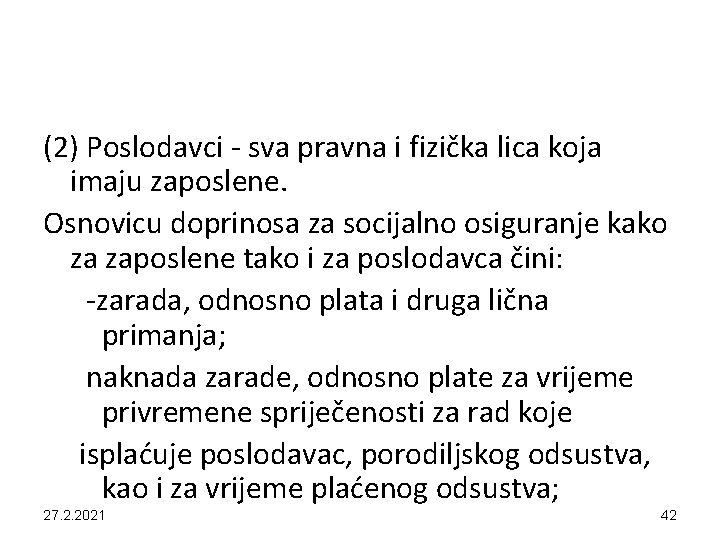 (2) Poslodavci - sva pravna i fizička lica koja imaju zaposlene. Osnovicu doprinosa za