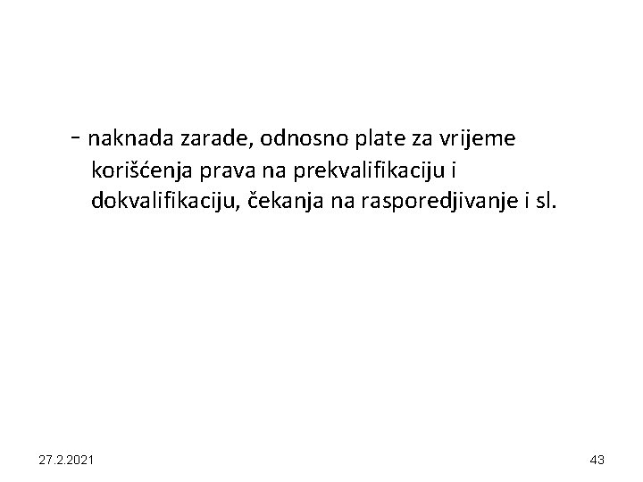 - naknada zarade, odnosno plate za vrijeme korišćenja prava na prekvalifikaciju i dokvalifikaciju, čekanja