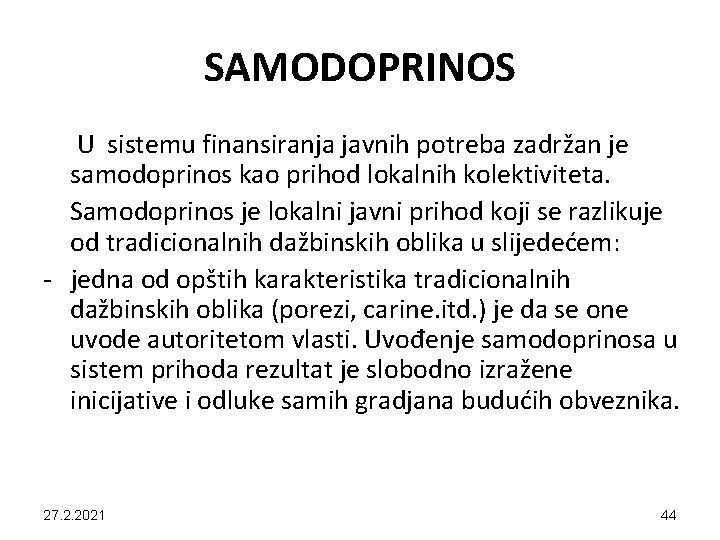 SAMODOPRINOS U sistemu finansiranja javnih potreba zadržan je samodoprinos kao prihod lokalnih kolektiviteta. Samodoprinos