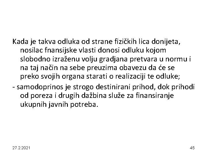 Kada je takva odluka od strane fizičkih lica donijeta, nosilac fnansijske vlasti donosi odluku