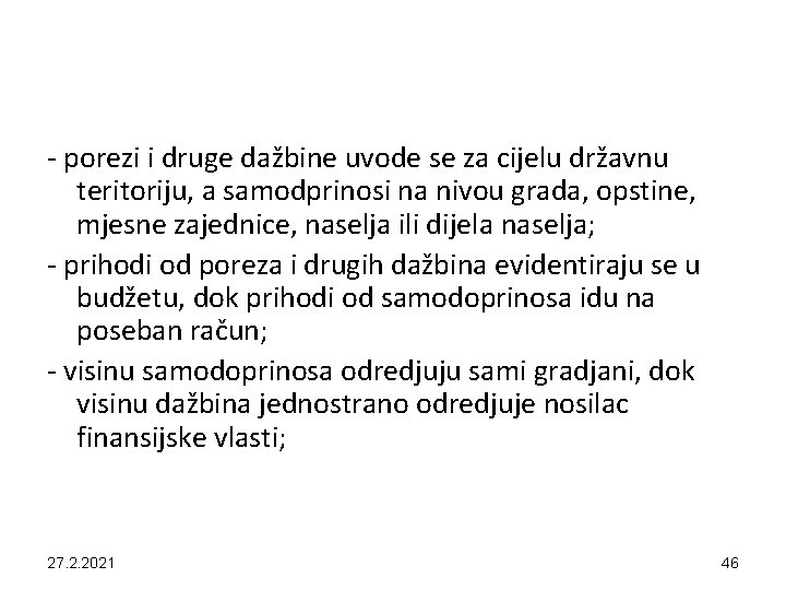 - porezi i druge dažbine uvode se za cijelu državnu teritoriju, a samodprinosi na