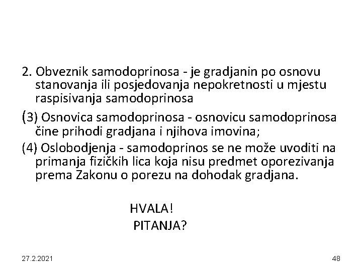 2. Obveznik samodoprinosa - je gradjanin po osnovu stanovanja ili posjedovanja nepokretnosti u mjestu