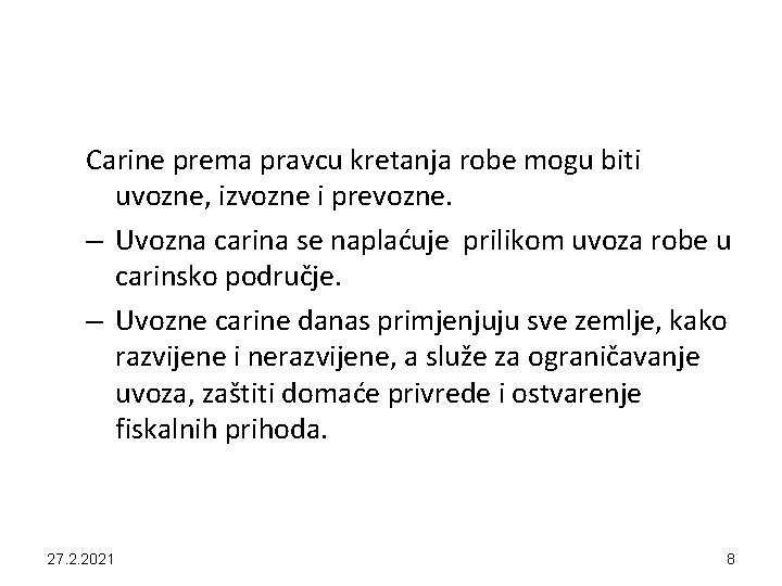 Carine prema pravcu kretanja robe mogu biti uvozne, izvozne i prevozne. – Uvozna carina