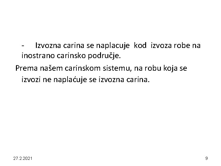 - Izvozna carina se naplacuje kod izvoza robe na inostrano carinsko područje. Prema našem
