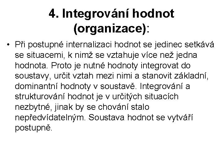 4. Integrování hodnot (organizace): • Při postupné internalizaci hodnot se jedinec setkává se situacemi,