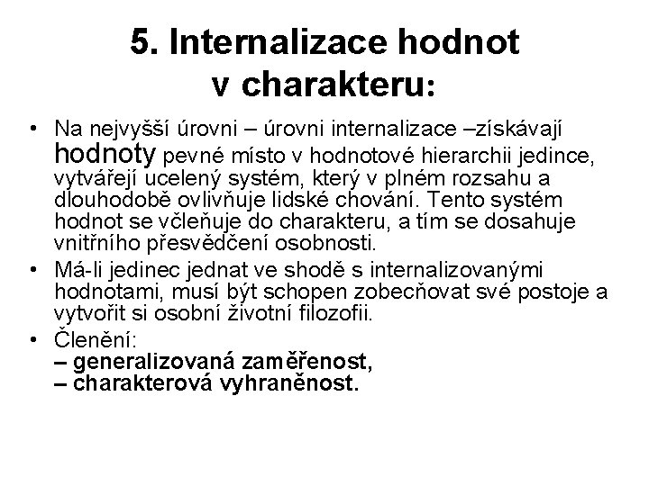 5. Internalizace hodnot v charakteru: • Na nejvyšší úrovni – úrovni internalizace –získávají hodnoty