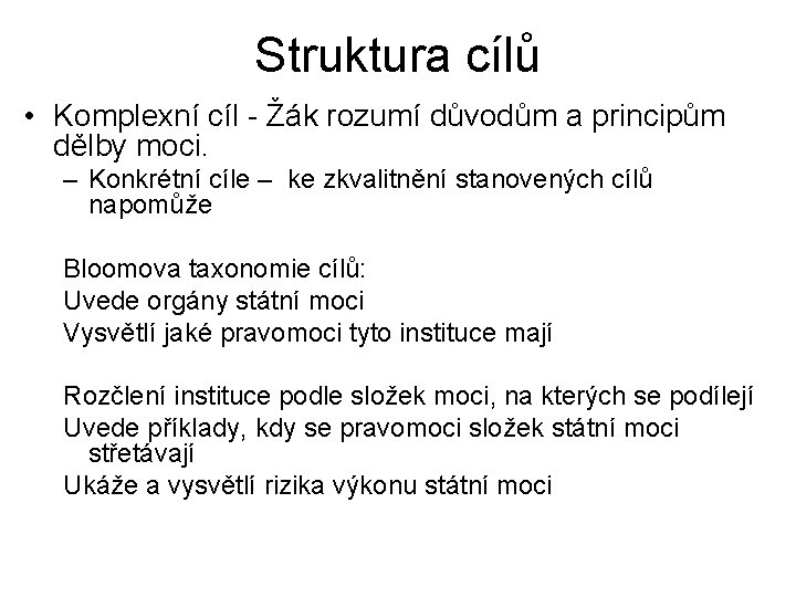 Struktura cílů • Komplexní cíl - Žák rozumí důvodům a principům dělby moci. –
