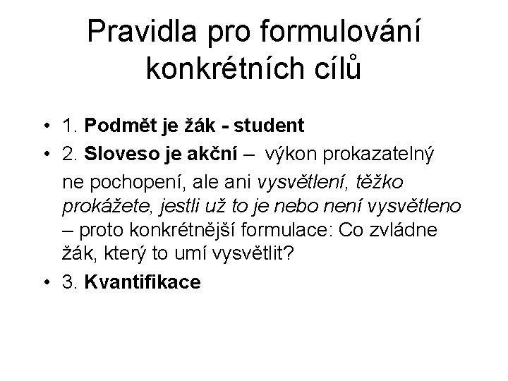 Pravidla pro formulování konkrétních cílů • 1. Podmět je žák - student • 2.